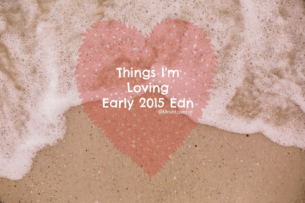 Things I'm Loving - Early 2015 - Move Love Eat, Health & Fitness Blogger