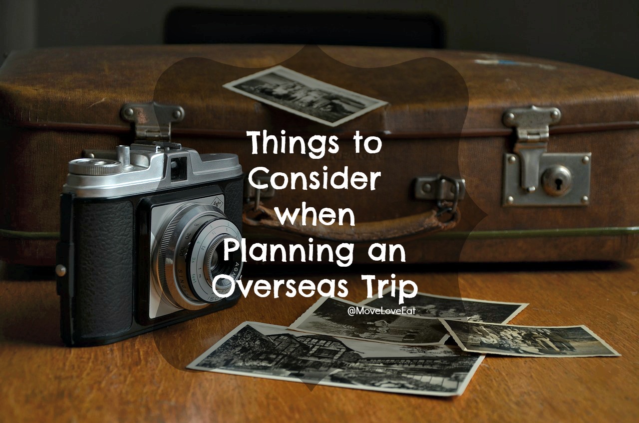 Things to consider when planning an overseas trip - Move Love Eat Blog