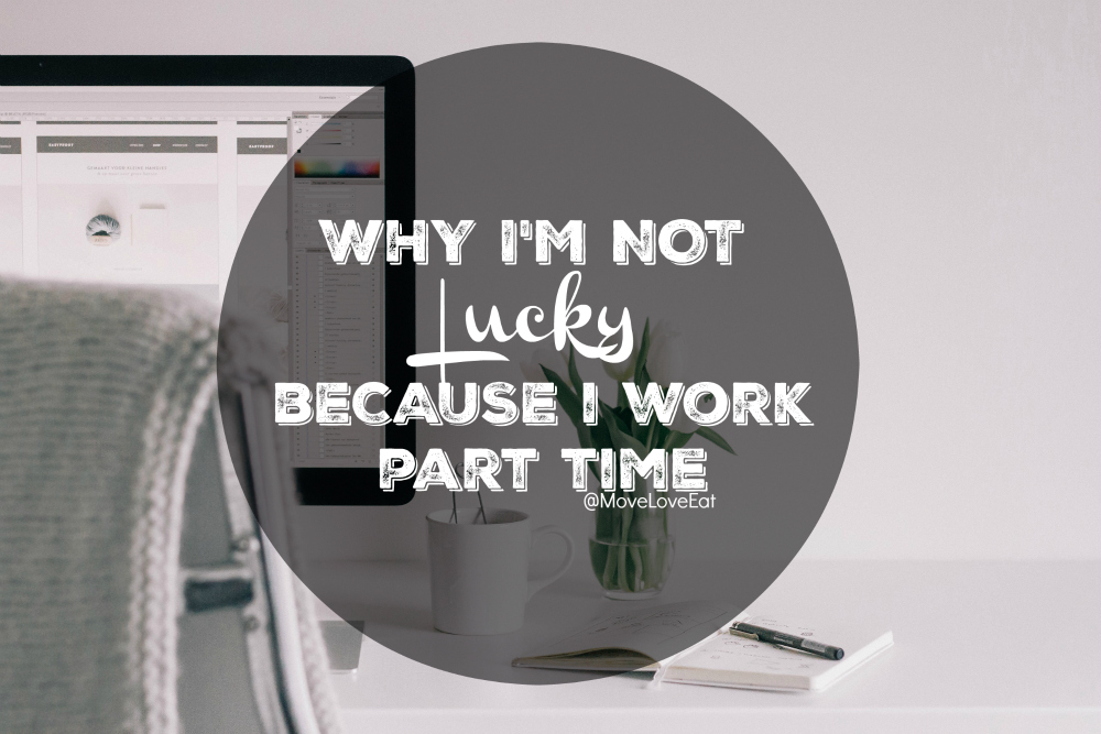 That thing called luck - Why I'm not lucky because I work part time