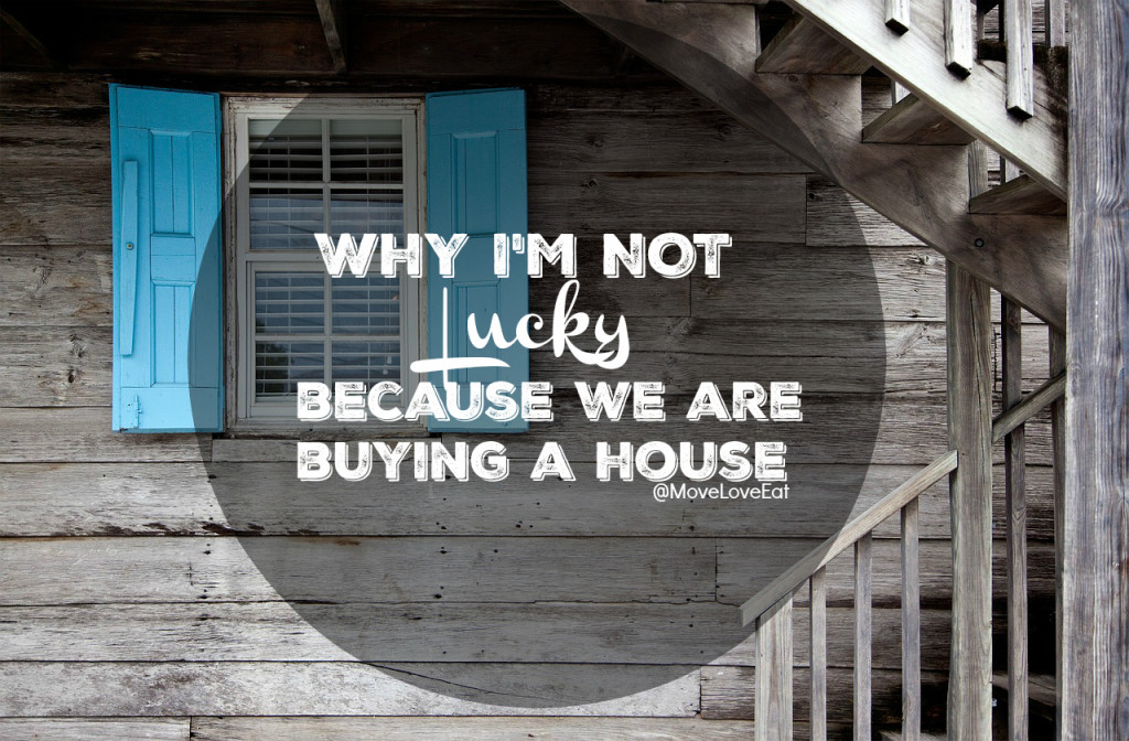 That thing called luck - why im not lucky because we are buying a house
