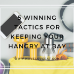 5 winning tactics for keeping your Hangry at bay