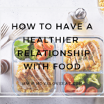 How to have a healthier relationship with food